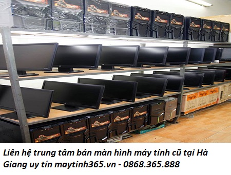 Liên hệ trung tâm bán màn hình máy tính cũ tại Hà Giang uy tín